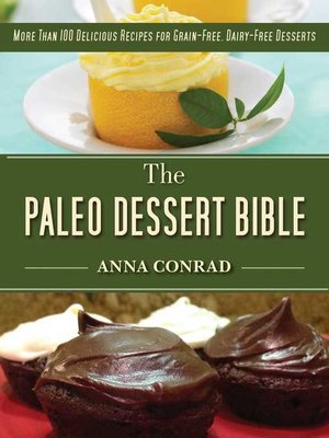 cover image of The Paleo Dessert Bible: More Than 100 Delicious Recipes for Grain-Free, Dairy-Free Desserts